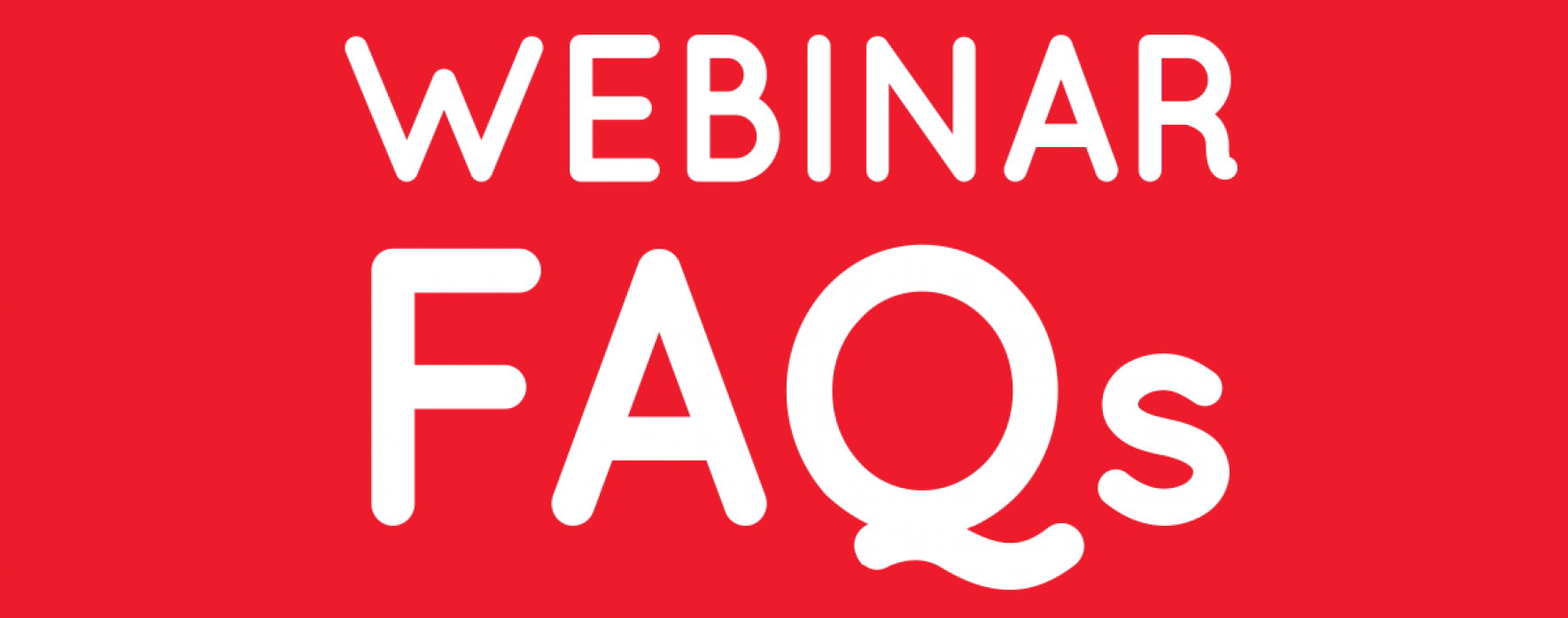 Webinar FAQs Frequently Asked Questions